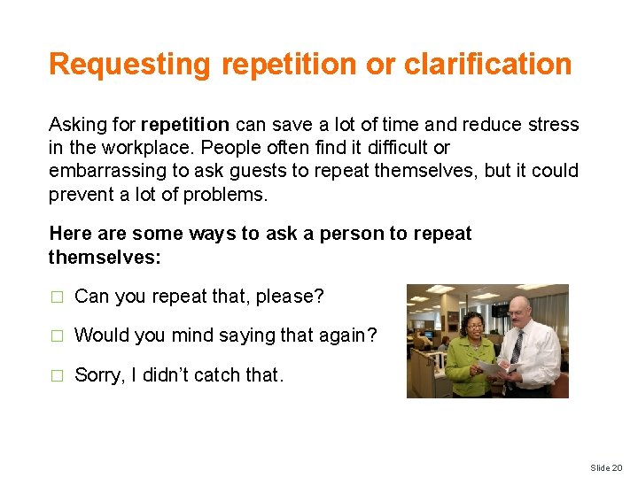 Requesting repetition or clarification Asking for repetition can save a lot of time and