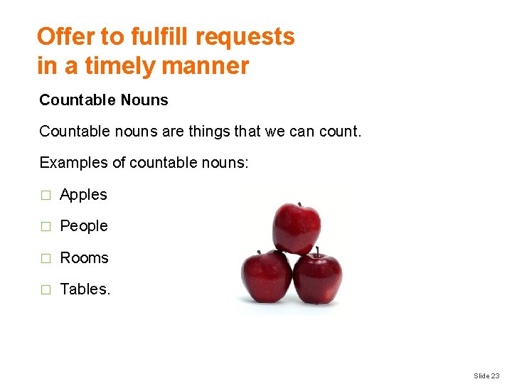 Offer to fulfill requests in a timely manner Countable Nouns Countable nouns are things