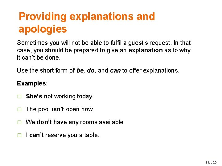 Providing explanations and apologies Sometimes you will not be able to fulfil a guest’s