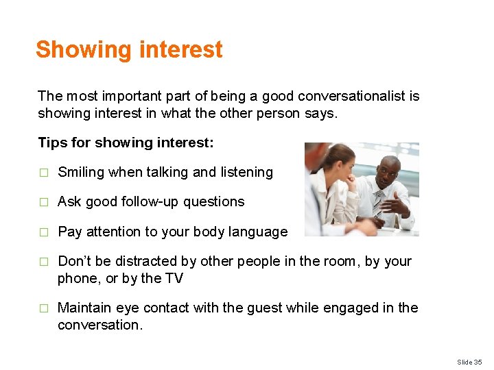 Showing interest The most important part of being a good conversationalist is showing interest
