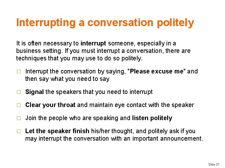 Interrupting a conversation politely It is often necessary to interrupt someone, especially in a