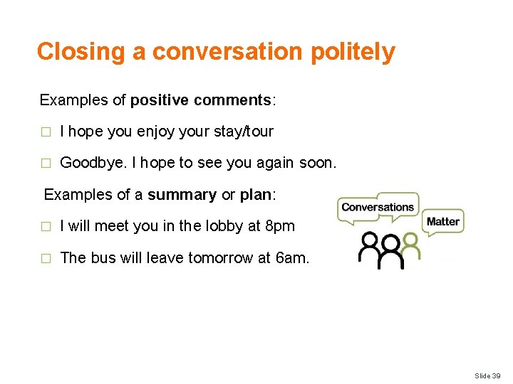 Closing a conversation politely Examples of positive comments: � I hope you enjoy your