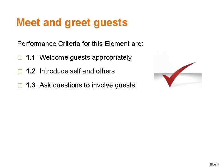 Meet and greet guests Performance Criteria for this Element are: � 1. 1 Welcome