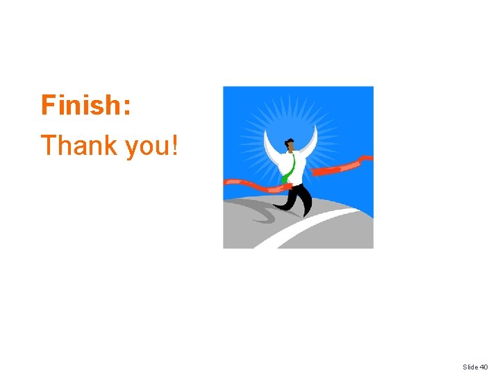 Finish: Thank you! Slide 40 