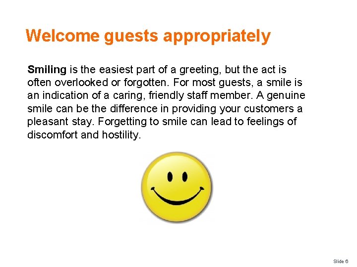 Welcome guests appropriately Smiling is the easiest part of a greeting, but the act