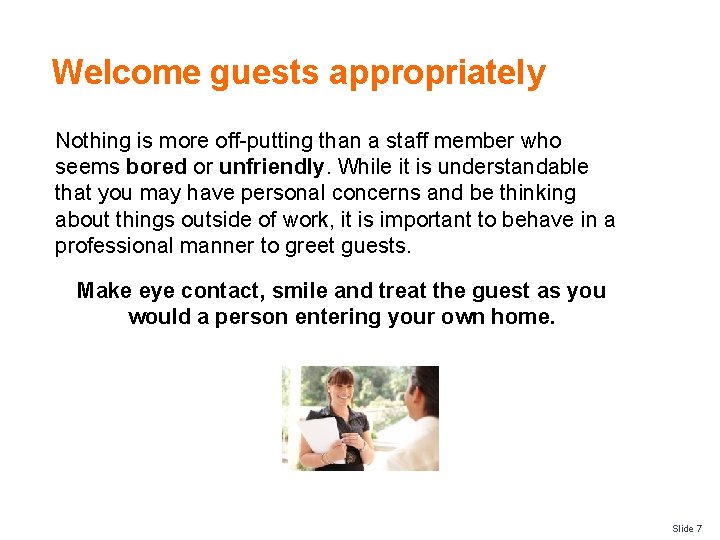 Welcome guests appropriately Nothing is more off-putting than a staff member who seems bored