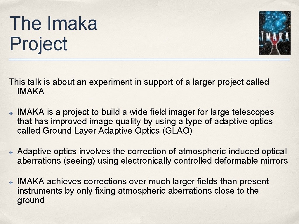 The Imaka Project This talk is about an experiment in support of a larger