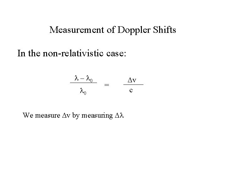 Measurement of Doppler Shifts In the non-relativistic case: l – l 0 = We