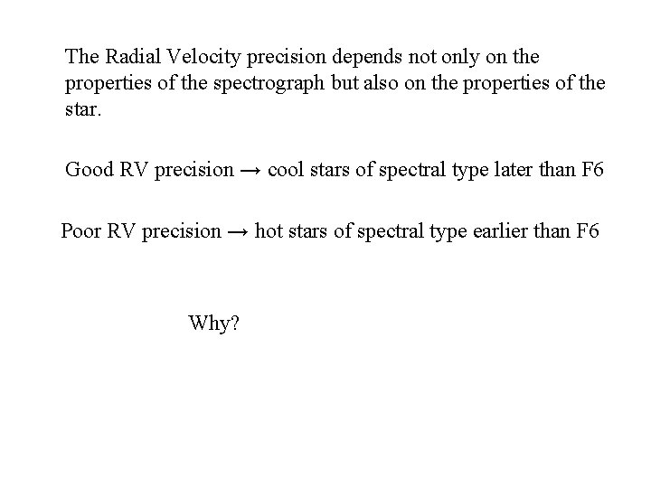 The Radial Velocity precision depends not only on the properties of the spectrograph but