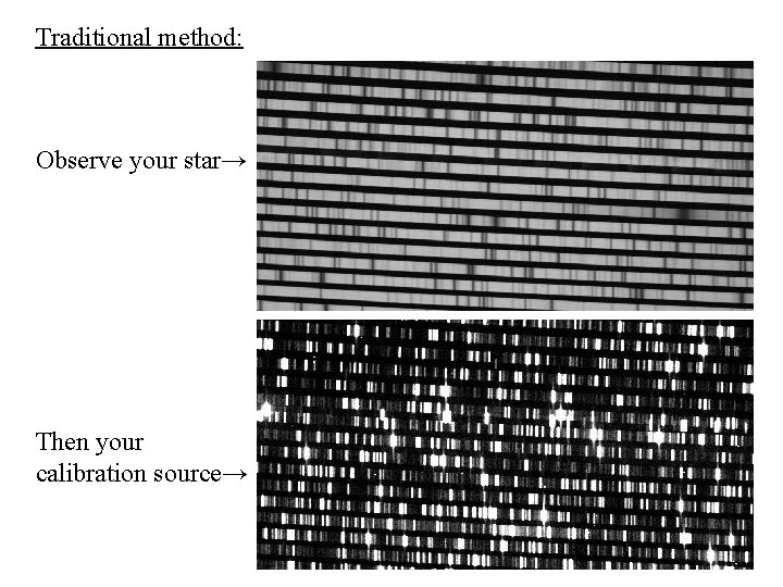 Traditional method: Observe your star→ Then your calibration source→ 