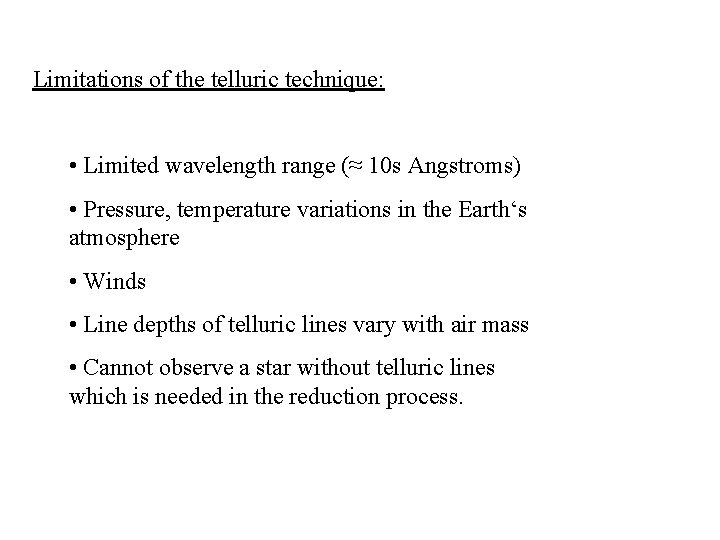 Limitations of the telluric technique: • Limited wavelength range (≈ 10 s Angstroms) •
