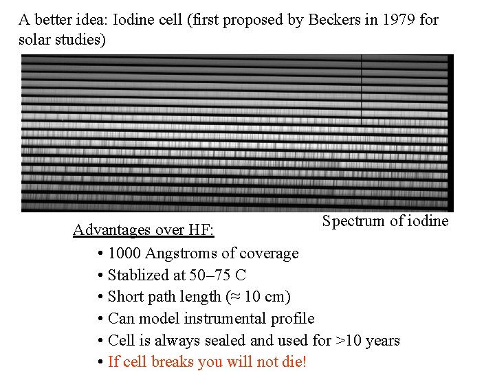 A better idea: Iodine cell (first proposed by Beckers in 1979 for solar studies)