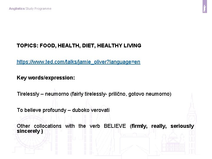 Anglistics Study Programme TOPICS: FOOD, HEALTH, DIET, HEALTHY LIVING https: //www. ted. com/talks/jamie_oliver? language=en