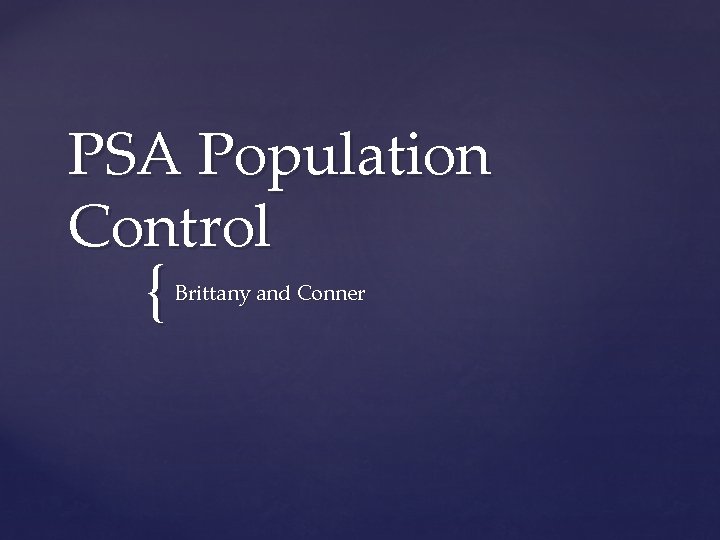 PSA Population Control { Brittany and Conner 