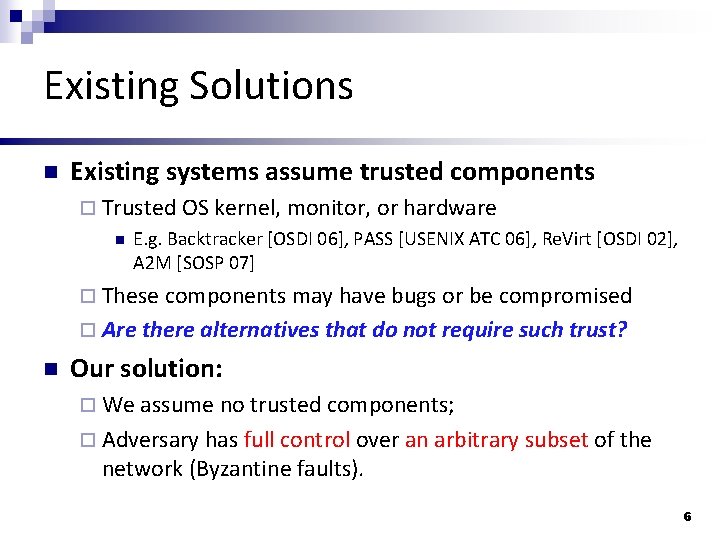 Existing Solutions n Existing systems assume trusted components ¨ Trusted OS kernel, monitor, or