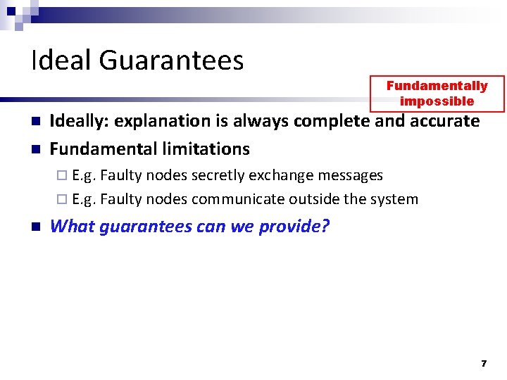 Ideal Guarantees n n Fundamentally impossible Ideally: explanation is always complete and accurate Fundamental