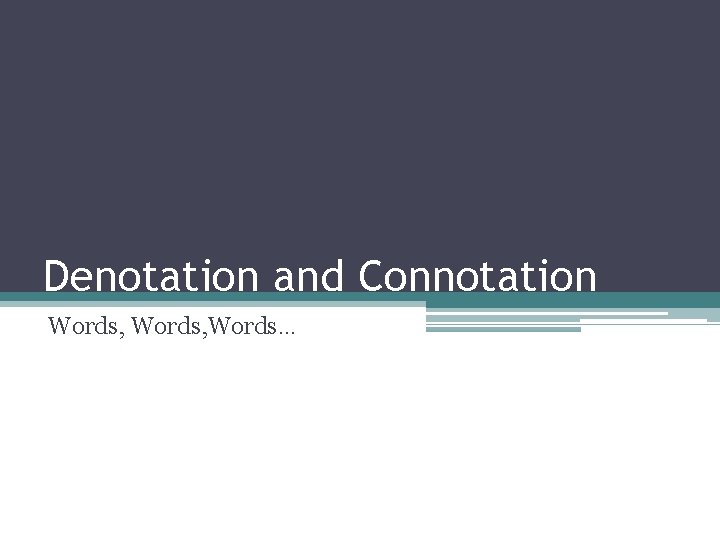 Denotation and Connotation Words, Words… 