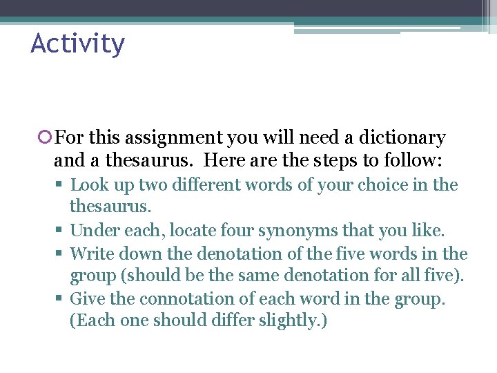 Activity For this assignment you will need a dictionary and a thesaurus. Here are