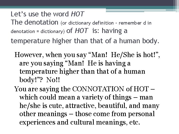 Let’s use the word HOT The denotation (or dictionary definition – remember d in