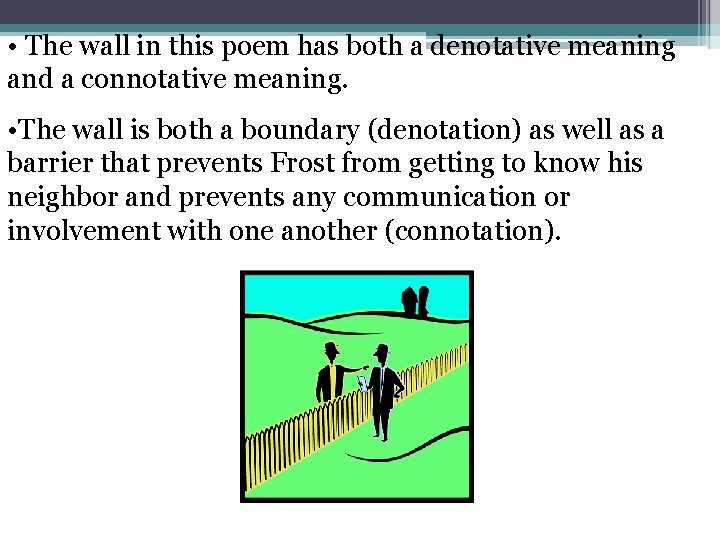  • The wall in this poem has both a denotative meaning and a