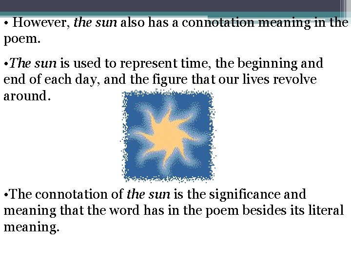  • However, the sun also has a connotation meaning in the poem. •