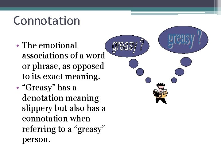 Connotation • The emotional associations of a word or phrase, as opposed to its