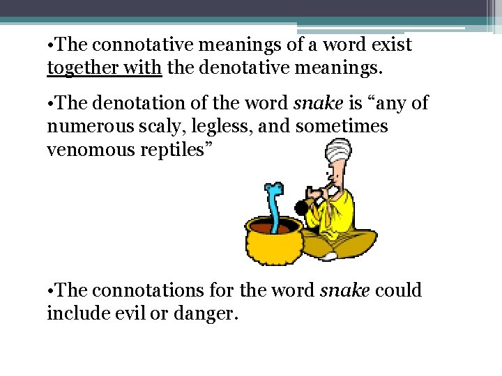  • The connotative meanings of a word exist together with the denotative meanings.