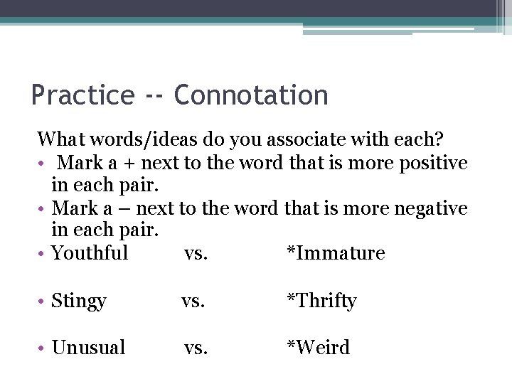 Practice -- Connotation What words/ideas do you associate with each? • Mark a +