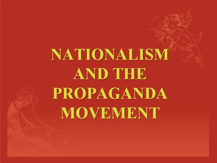 NATIONALISM AND THE PROPAGANDA MOVEMENT 