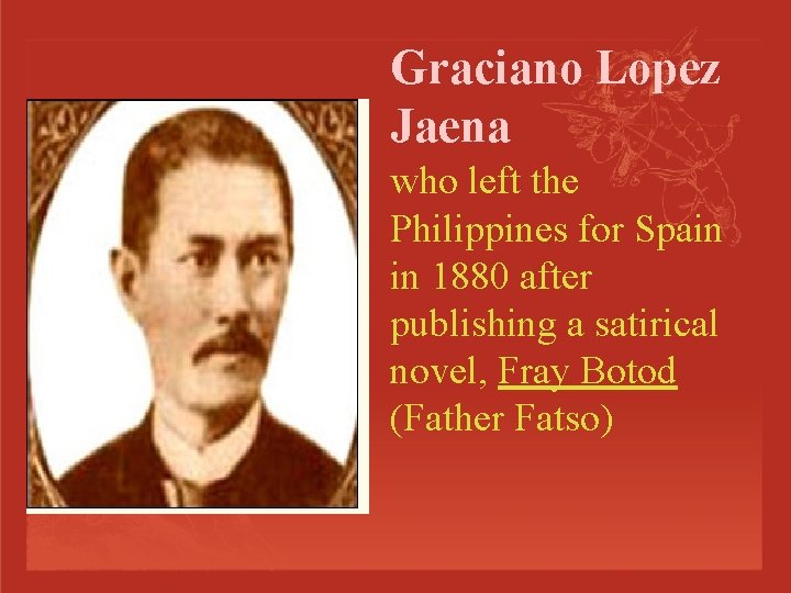 Graciano Lopez Jaena who left the Philippines for Spain in 1880 after publishing a