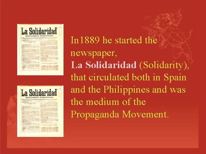 In 1889 he started the newspaper, La Solidaridad (Solidarity), that circulated both in Spain