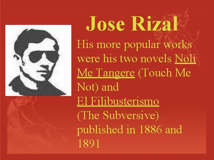 Jose Rizal His more popular works were his two novels Noli Me Tangere (Touch