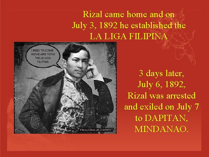 Rizal came home and on July 3, 1892 he established the LA LIGA FILIPINA