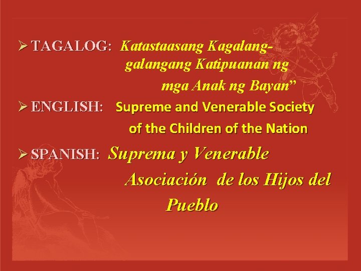 Ø TAGALOG: Katastaasang Kagalangang Katipuanan ng mga Anak ng Bayan” Ø ENGLISH: Supreme and