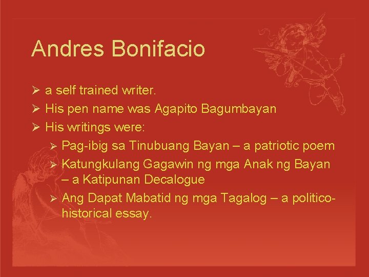 Andres Bonifacio Ø a self trained writer. Ø His pen name was Agapito Bagumbayan