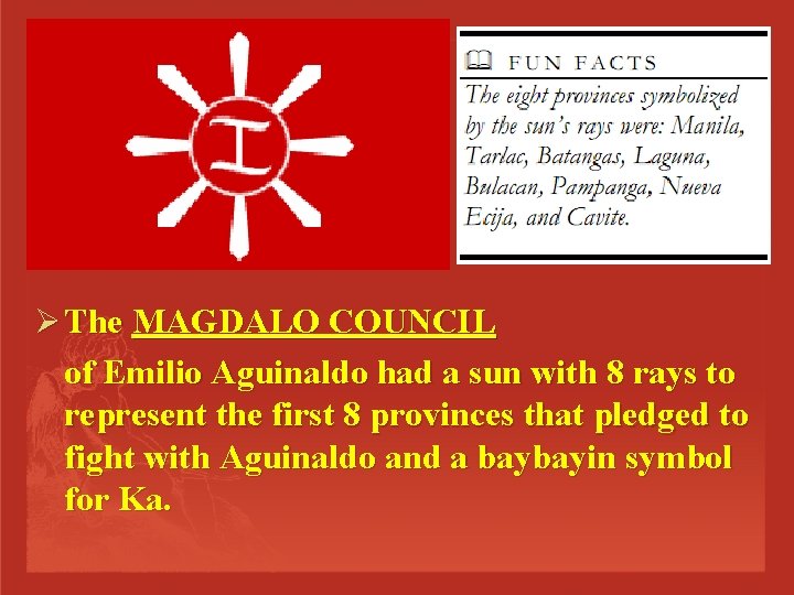 Ø The MAGDALO COUNCIL of Emilio Aguinaldo had a sun with 8 rays to