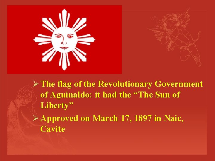 Ø The flag of the Revolutionary Government of Aguinaldo: it had the “The Sun