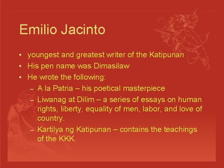Emilio Jacinto • youngest and greatest writer of the Katipunan • His pen name