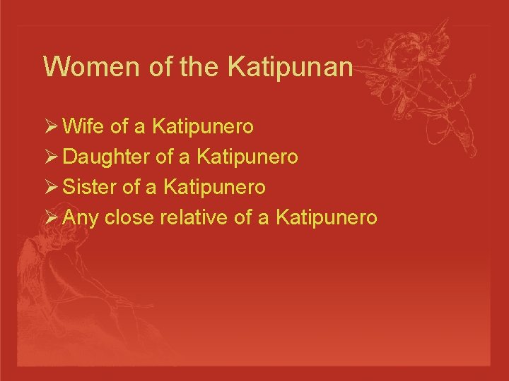 Women of the Katipunan Ø Wife of a Katipunero Ø Daughter of a Katipunero