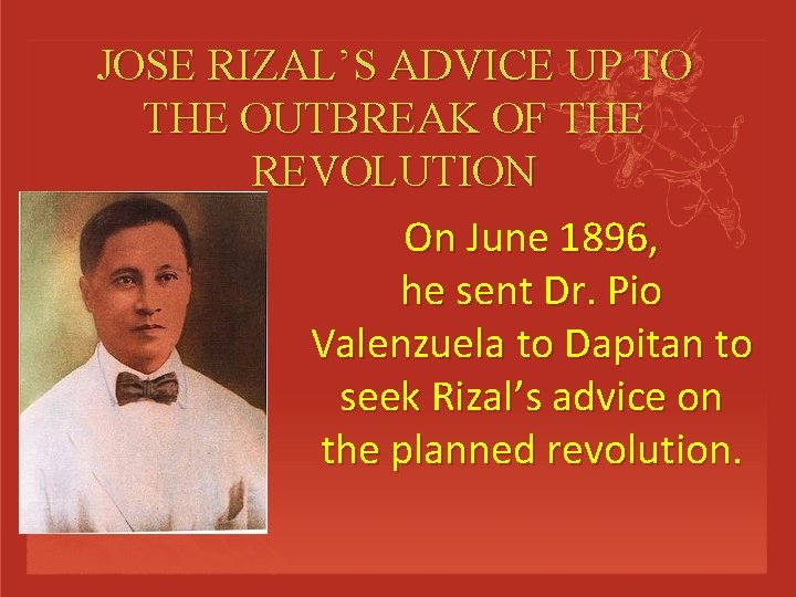 JOSE RIZAL’S ADVICE UP TO THE OUTBREAK OF THE REVOLUTION On June 1896, he