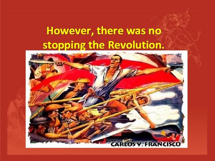 However, there was no stopping the Revolution. 