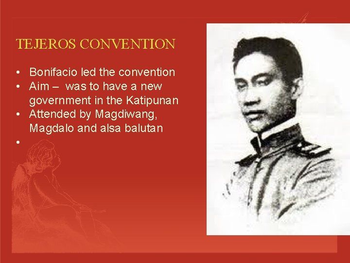 TEJEROS CONVENTION • Bonifacio led the convention • Aim – was to have a