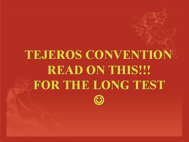 TEJEROS CONVENTION READ ON THIS!!! FOR THE LONG TEST 