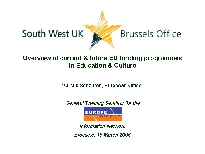 Overview of current & future EU funding programmes in Education & Culture Marcus Scheuren,