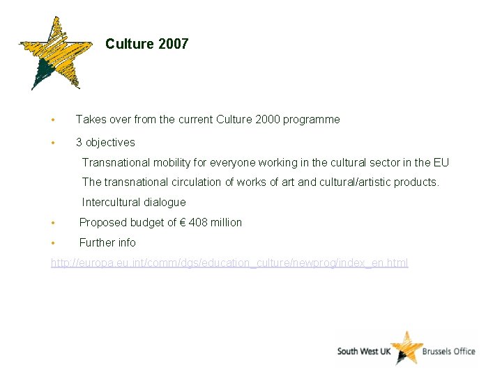Culture 2007 • Takes over from the current Culture 2000 programme • 3 objectives