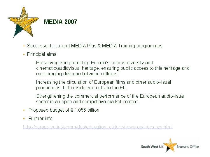 MEDIA 2007 • Successor to current MEDIA Plus & MEDIA Training programmes • Principal