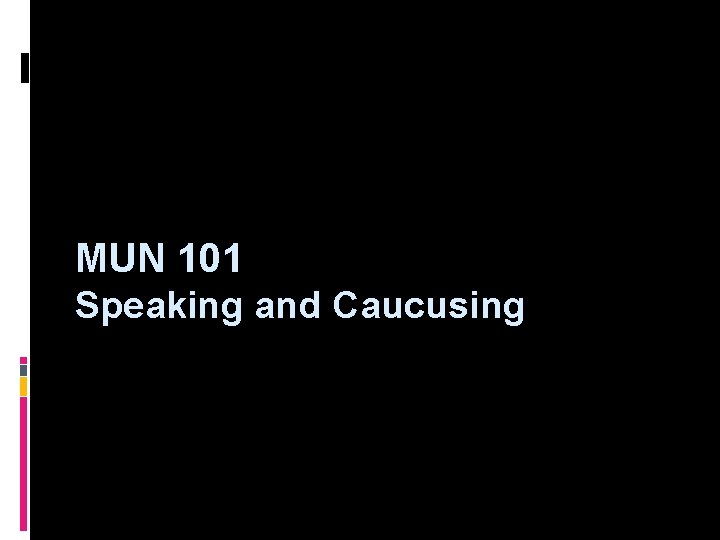 MUN 101 Speaking and Caucusing 