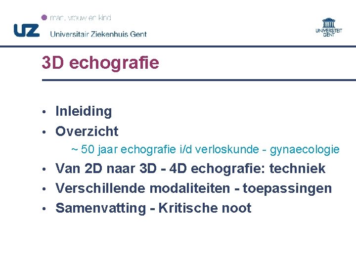 3 D echografie Inleiding • Overzicht • ~ 50 jaar echografie i/d verloskunde -