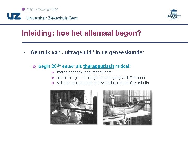 Inleiding: hoe het allemaal begon? • Gebruik van “ ultrageluid” in de geneeskunde: begin