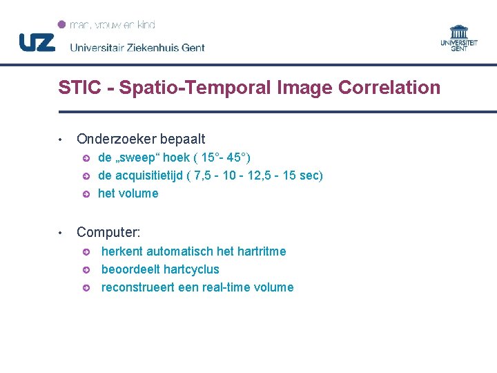 STIC - Spatio-Temporal Image Correlation • Onderzoeker bepaalt de „sweep“ hoek ( 15°- 45°)